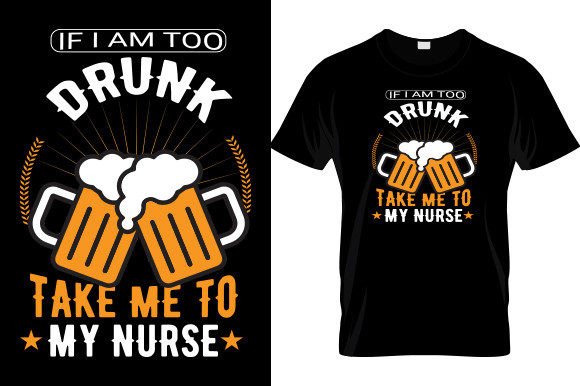 If I Am Too Drunk Take..t Shirt Design Graphics